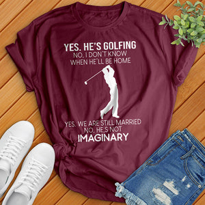 Yes He's Golfing Tee