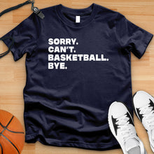 Load image into Gallery viewer, Sorry Can&#39;t Basketball Bye Tee
