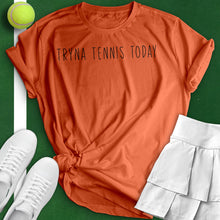 Load image into Gallery viewer, Tryna Tennis Today Tee
