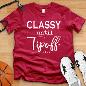 Classy Until Tipoff Tee