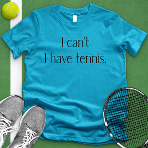 I Can't I Have Tennis Tee