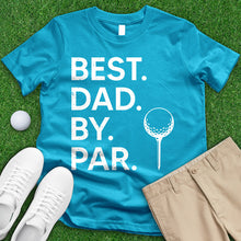 Load image into Gallery viewer, Best Dad By Par 1 Tee
