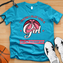 Load image into Gallery viewer, I Know I Play Like A Girl So Try To Keep Up Tee
