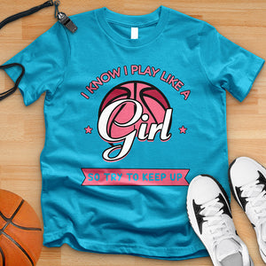 I Know I Play Like A Girl So Try To Keep Up Tee