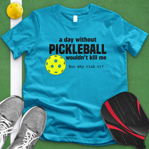 Day Without Pickle Ball Tee